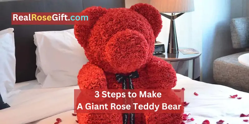 3 Steps to Make A Giant Rose Teddy Bear